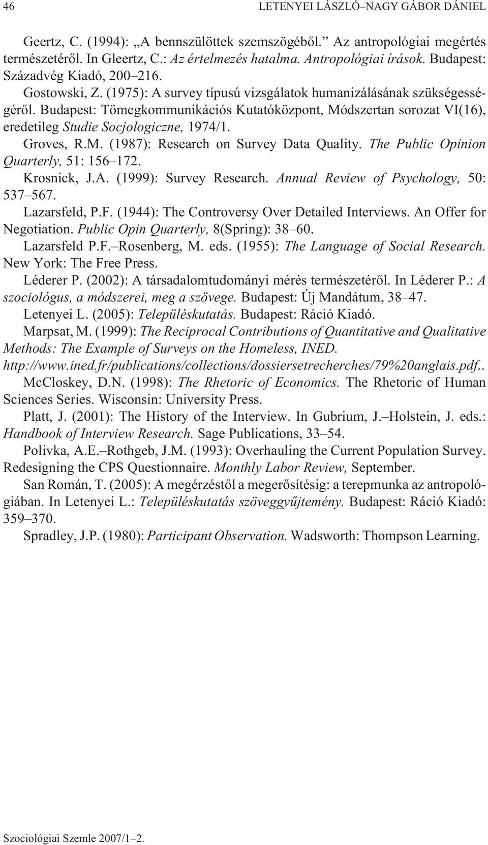 Budapest: Tömegkommunikációs Kutatóközpont, Módszertan sorozat VI(16), eredetileg Studie Socjologiczne, 1974/1. Groves, R.M. (1987): Research on Survey Data Quality.