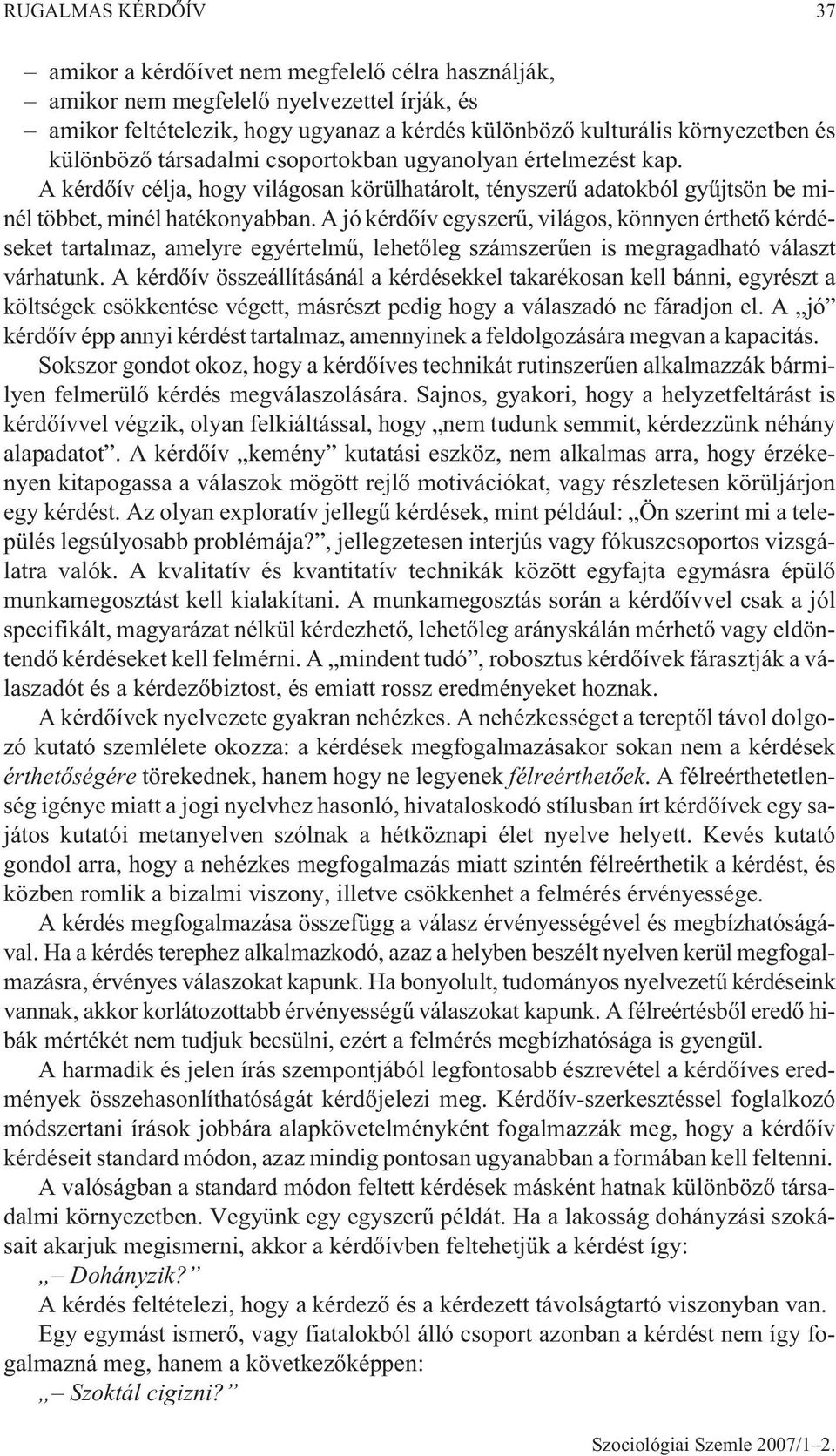 A jó kérdõív egyszerû, világos, könnyen érthetõ kérdéseket tartalmaz, amelyre egyértelmû, lehetõleg számszerûen is megragadható választ várhatunk.