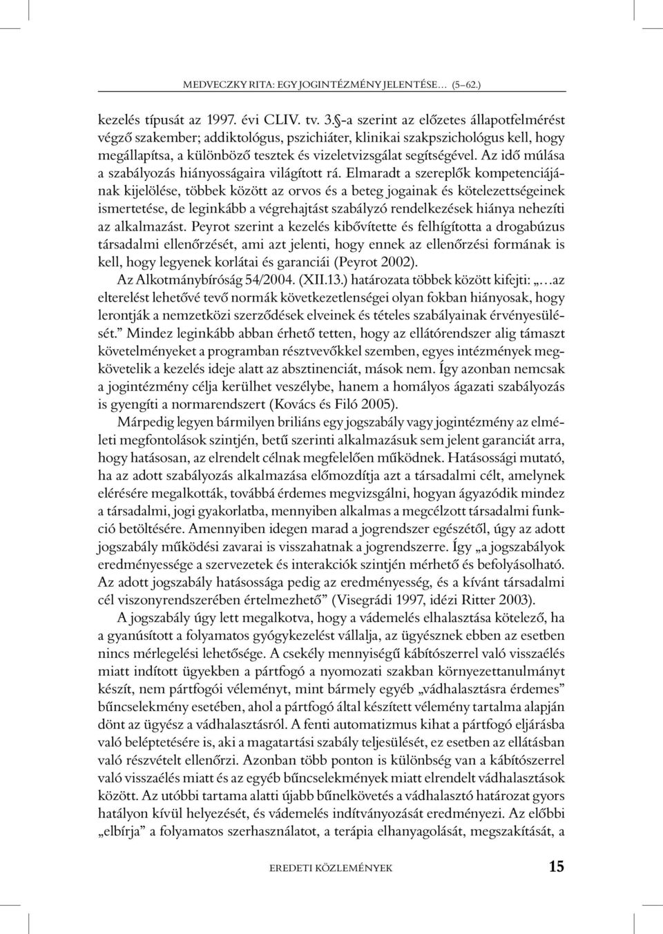 Az idô múlása a szabályozás hiányosságaira világított rá.