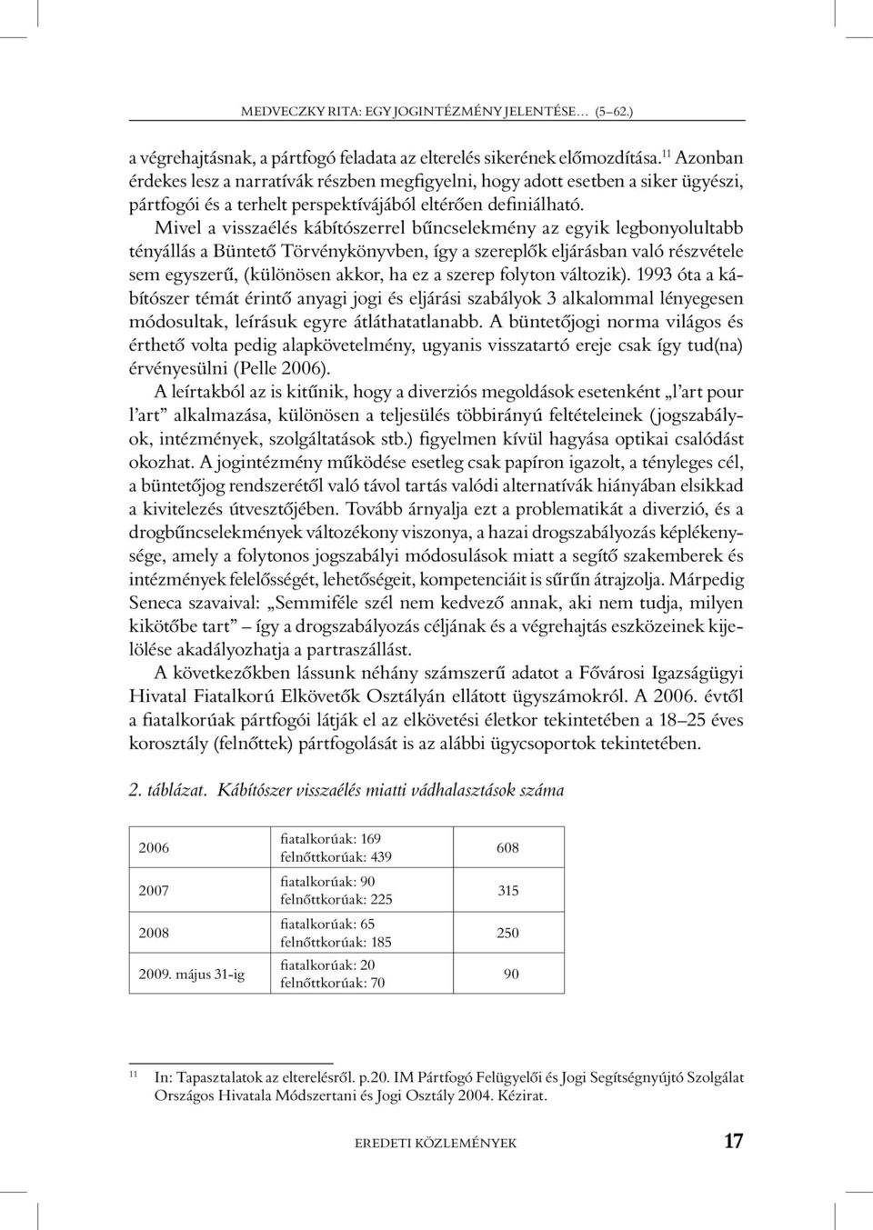 Mivel a visszaélés kábítószerrel bûncselekmény az egyik legbonyolultabb tényállás a Büntetô Törvénykönyvben, így a szereplôk eljárásban való részvétele sem egyszerû, (különösen akkor, ha ez a szerep