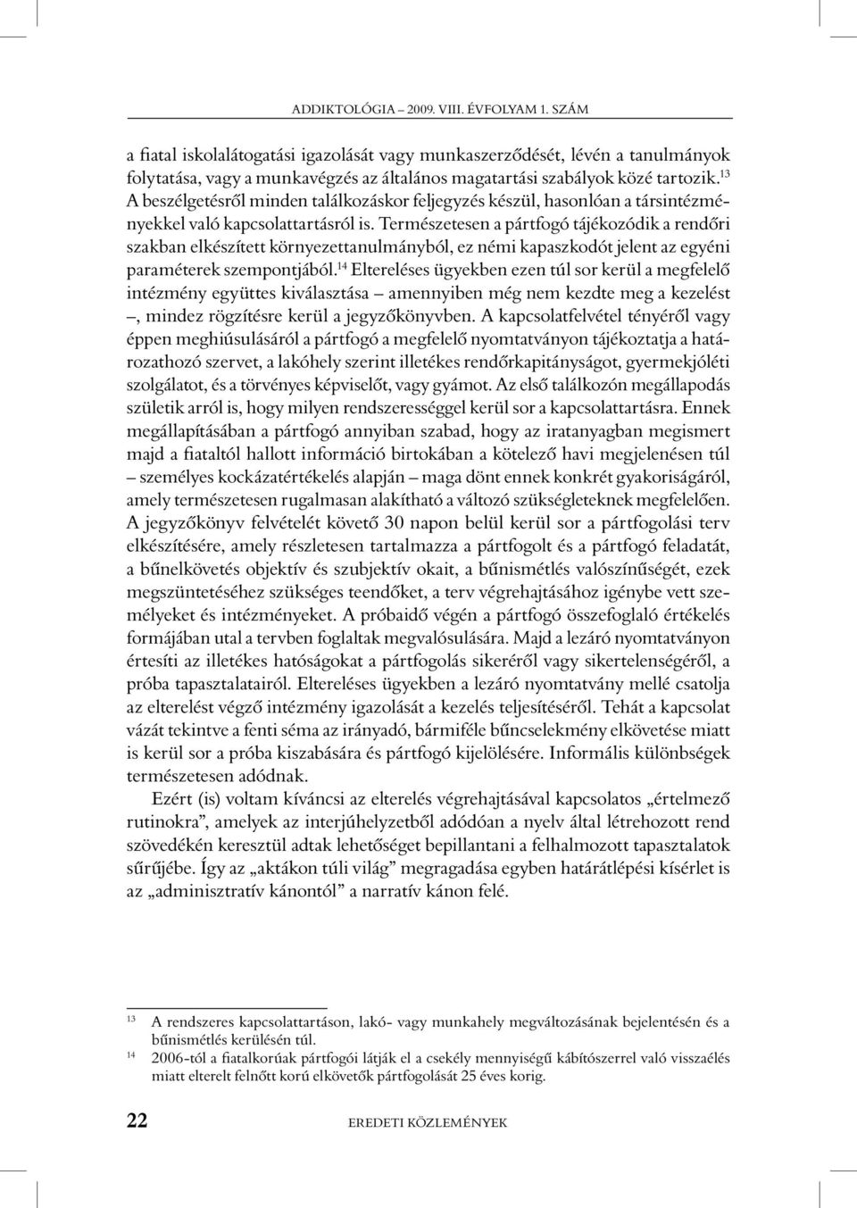13 A beszélgetésrôl minden találkozáskor feljegyzés készül, hasonlóan a társintézményekkel való kapcsolattartásról is.