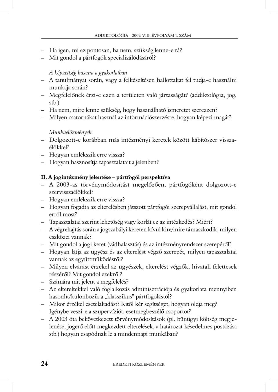 (addiktológia, jog, stb.) Ha nem, mire lenne szükség, hogy használható ismeretet szerezzen? Milyen csatornákat használ az információszerzésre, hogyan képezi magát?