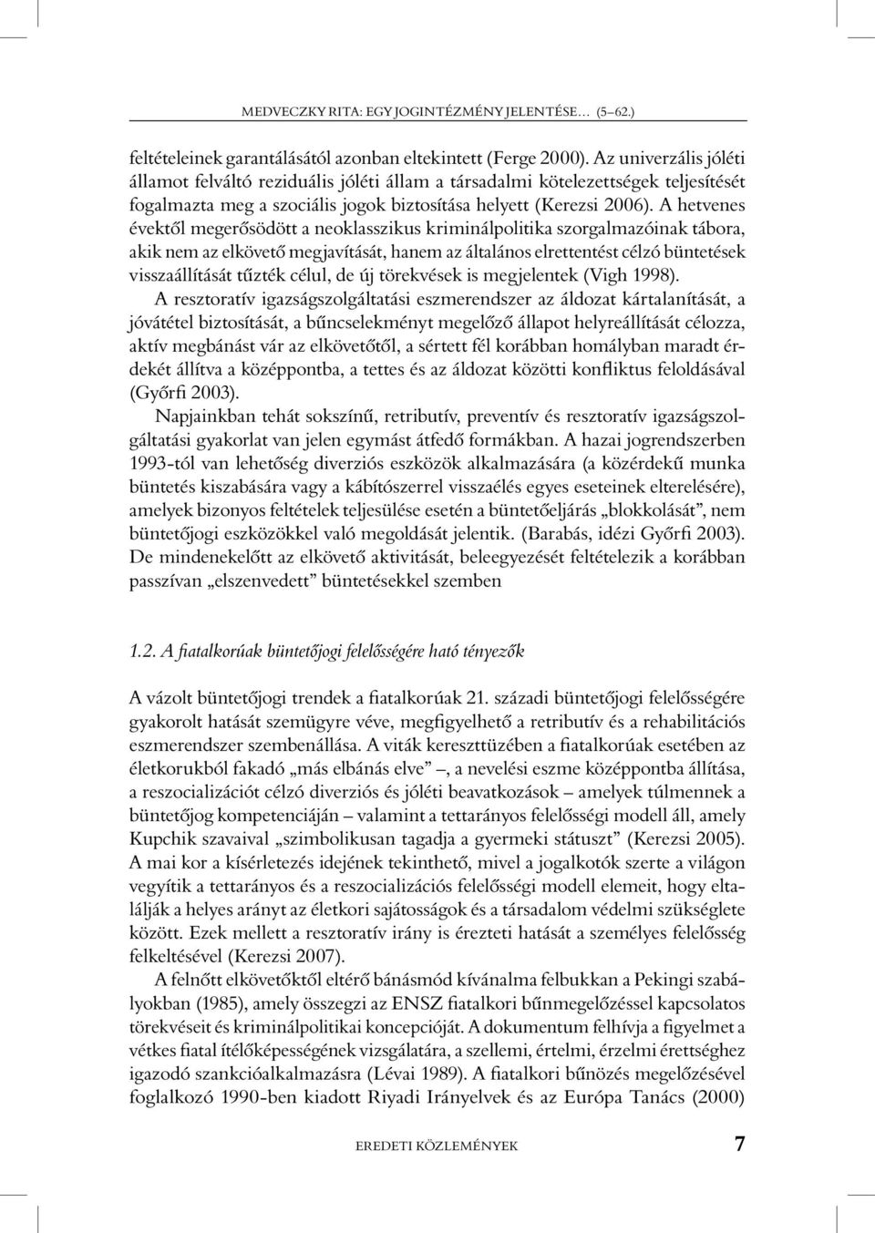 A hetvenes évektôl megerôsödött a neoklasszikus kriminálpolitika szorgalmazóinak tábora, akik nem az elkövetô megjavítását, hanem az általános elrettentést célzó büntetések visszaállítását tûzték