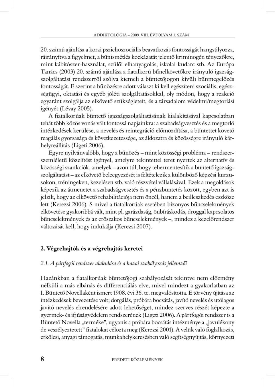 elhanyagolás, iskolai kudarc stb. Az Európa Tanács (2003) 20.