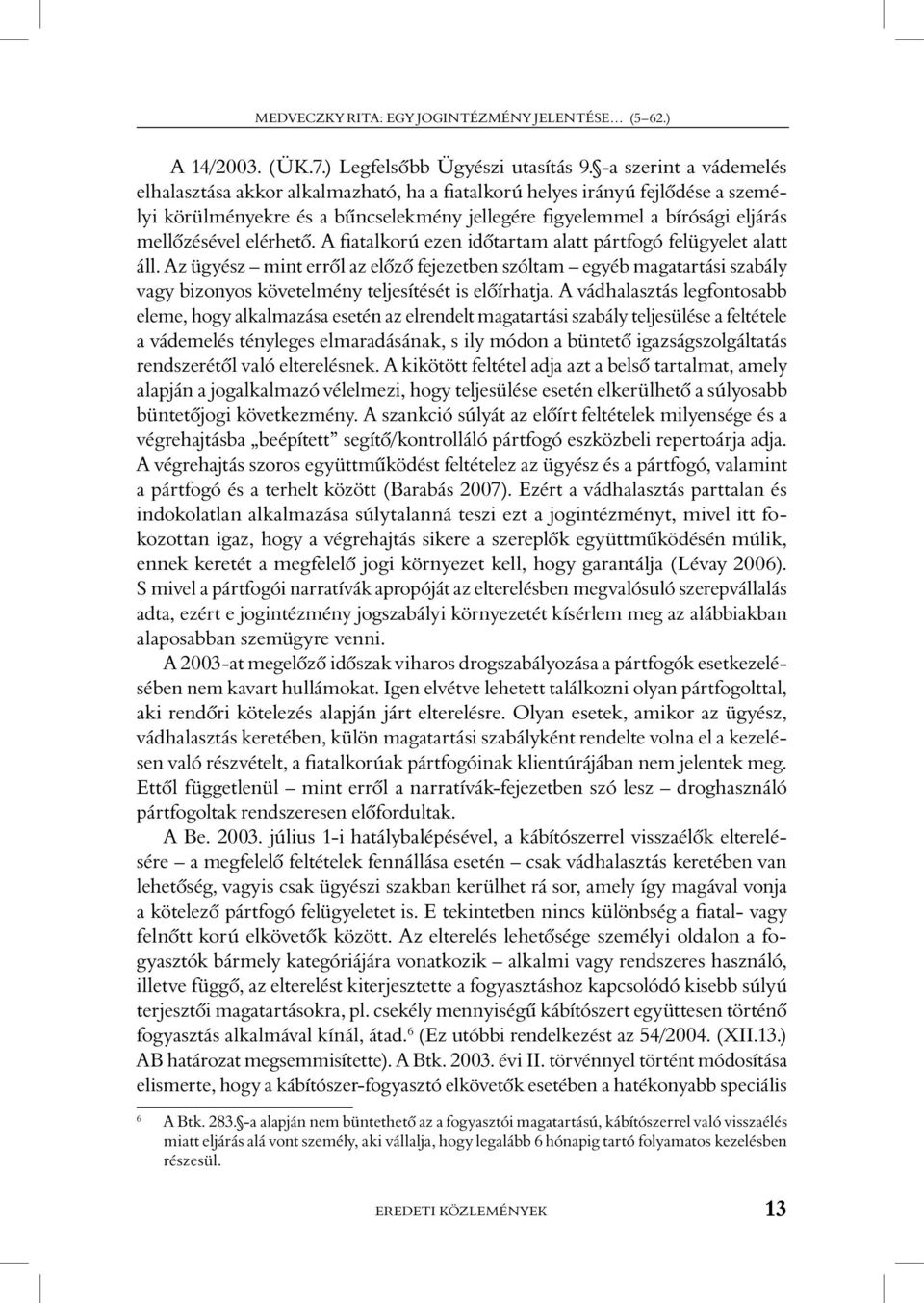 elérhetô. A fiatalkorú ezen idôtartam alatt pártfogó felügyelet alatt áll.