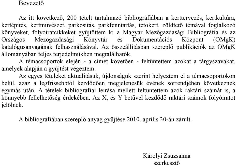 Az összeállításban szereplő publikációk az OMgK állományában teljes terjedelmükben megtalálhatók.