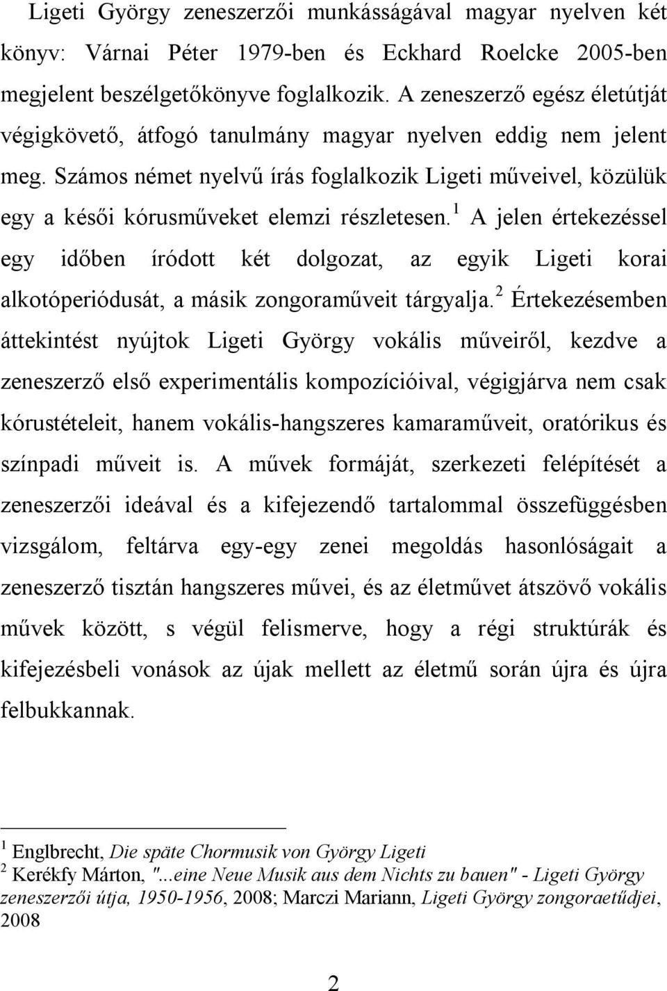 Számos német nyelvű írás foglalkozik Ligeti műveivel, közülük egy a késői kórusműveket elemzi részletesen.