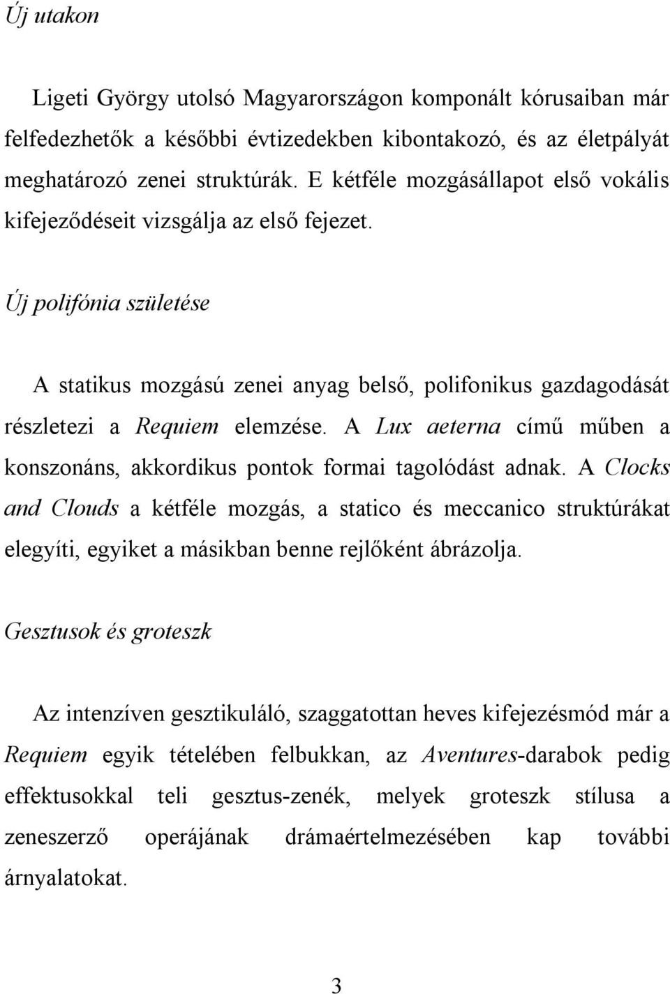 A Lux aeterna című műben a konszonáns, akkordikus pontok formai tagolódást adnak.