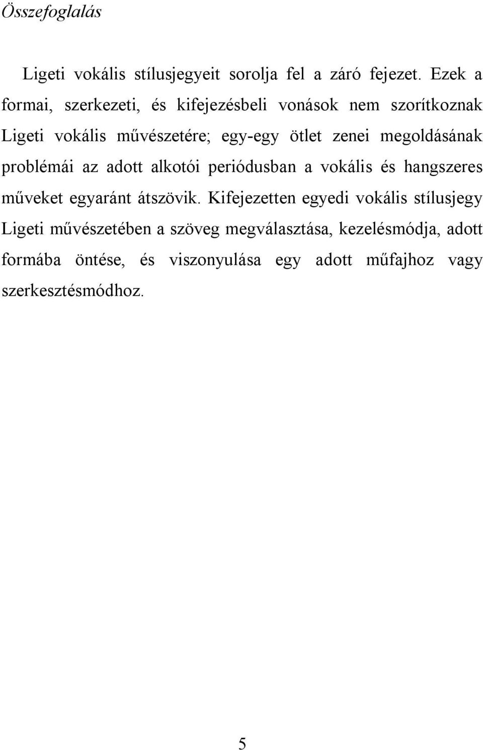 megoldásának problémái az adott alkotói periódusban a vokális és hangszeres műveket egyaránt átszövik.