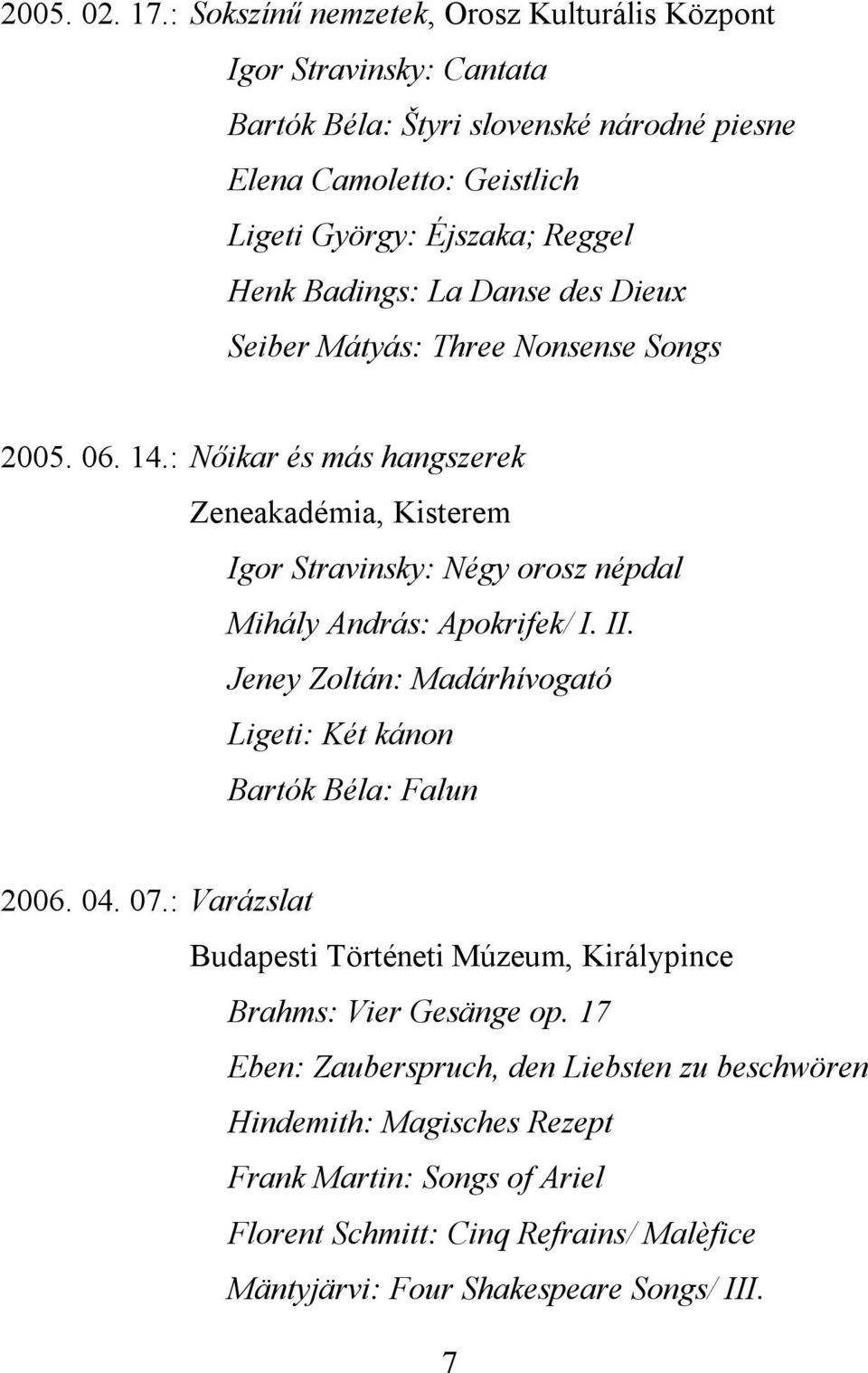 Badings: La Danse des Dieux Seiber Mátyás: Three Nonsense Songs 2005. 06. 14.