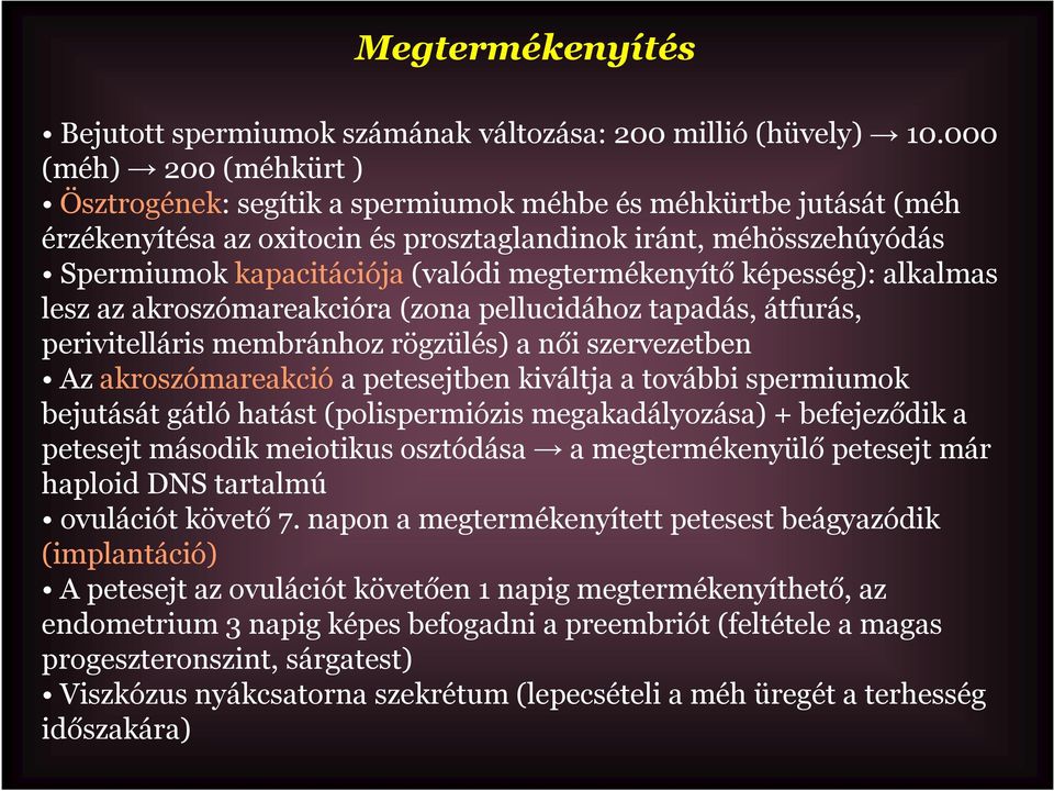 megtermékenyítőképesség): alkalmas lesz az akroszómareakcióra (zona pellucidához tapadás, átfurás, perivitelláris membránhoz rögzülés) a női szervezetben Az akroszómareakcióa petesejtben kiváltja a