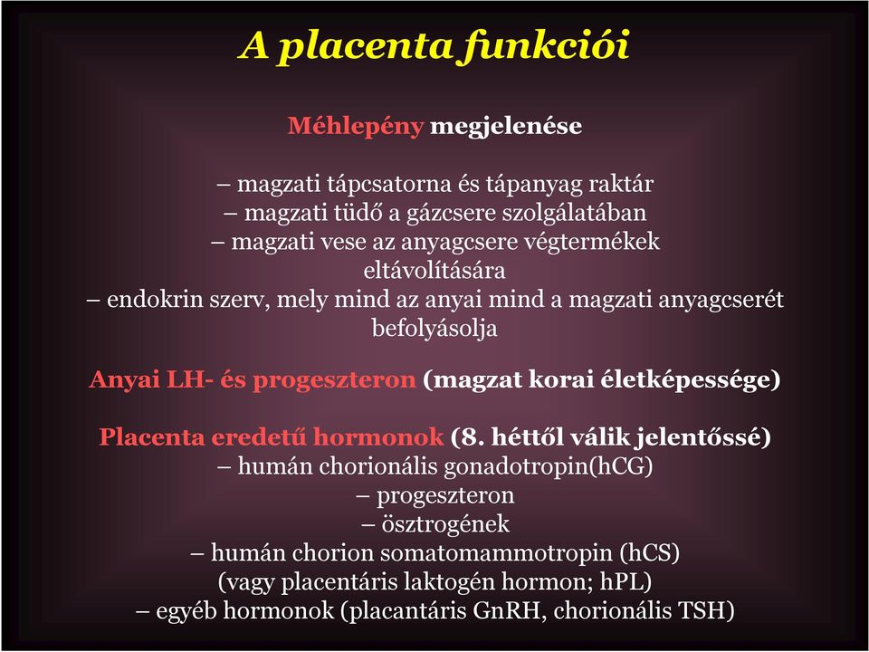 progeszteron (magzat korai életképessége) Placenta eredetű hormonok (8.