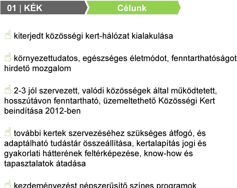 fenntartható, üzemeltethető Közösségi Kert beindítása 2012-ben további kertek szervezéséhez szükséges átfogó,