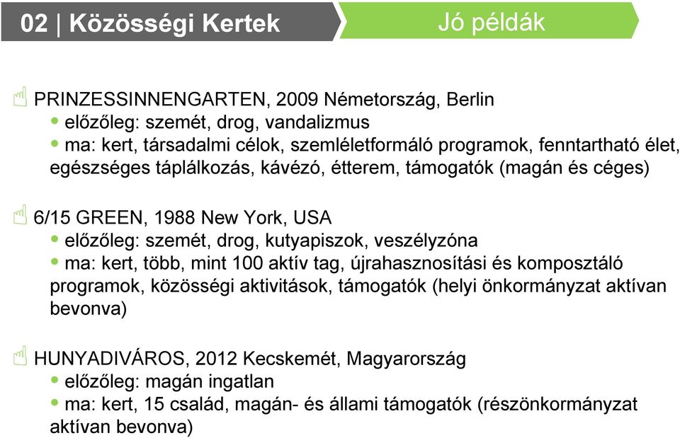 kutyapiszok, veszélyzóna ma: kert, több, mint 100 aktív tag, újrahasznosítási és komposztáló programok, közösségi aktivitások, támogatók (helyi