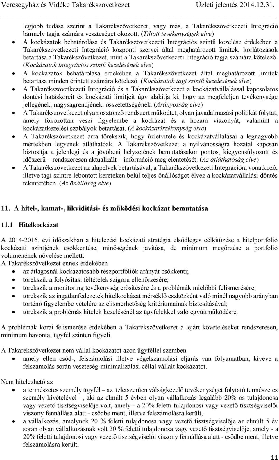 korlátozások betartása a Takarékszövetkezet, mint a Takarékszövetkezeti Integráció tagja számára kötelező.
