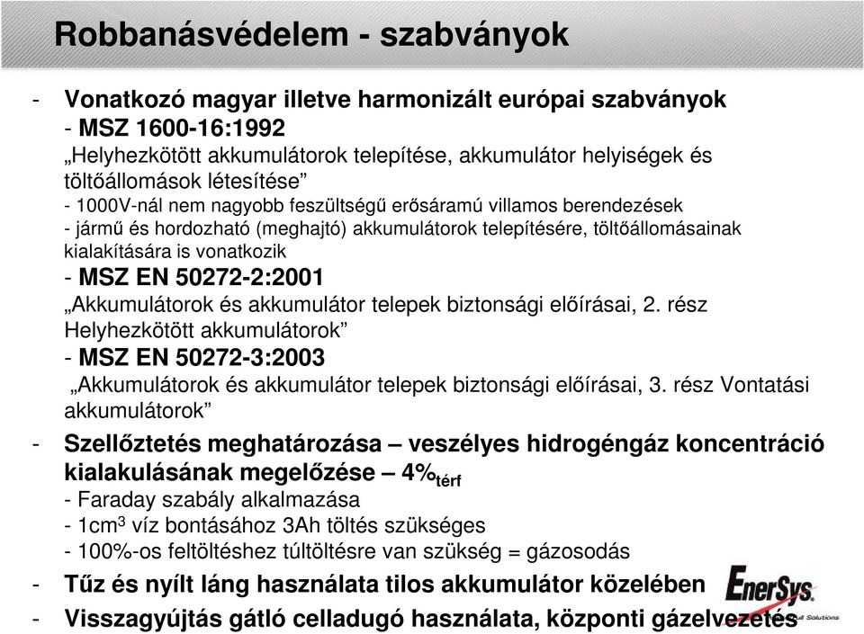 Akkumulátorok és akkumulátor telepek biztonsági előírásai, 2. rész Helyhezkötött akkumulátorok - MSZ EN 50272-3:2003 Akkumulátorok és akkumulátor telepek biztonsági előírásai, 3.