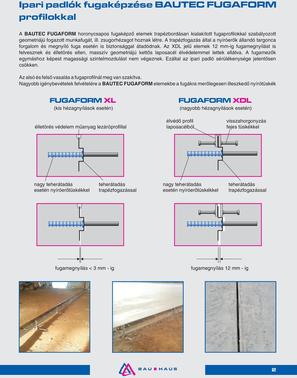 Az XDL jelű elemek 12 mm-ig fugamegnyílást is felvesznek és élletörés ellen, masszív geometriájú kettős laposacél élvédelemmel lettek ellátva.