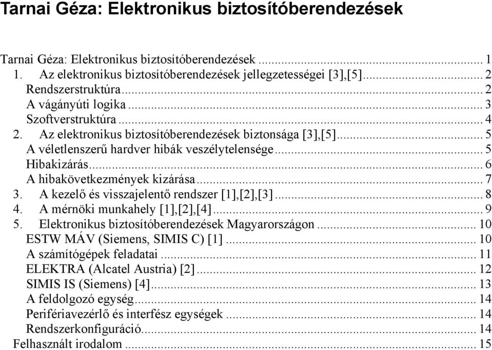 .. 6 A hibakövetkezmények kizárása... 7 3. A kezelő és visszajelentő rendszer [1],[2],[3]... 8 4. A mérnöki munkahely [1],[2],[4]... 9 5. Elektronikus biztosítóberendezések Magyarországon.