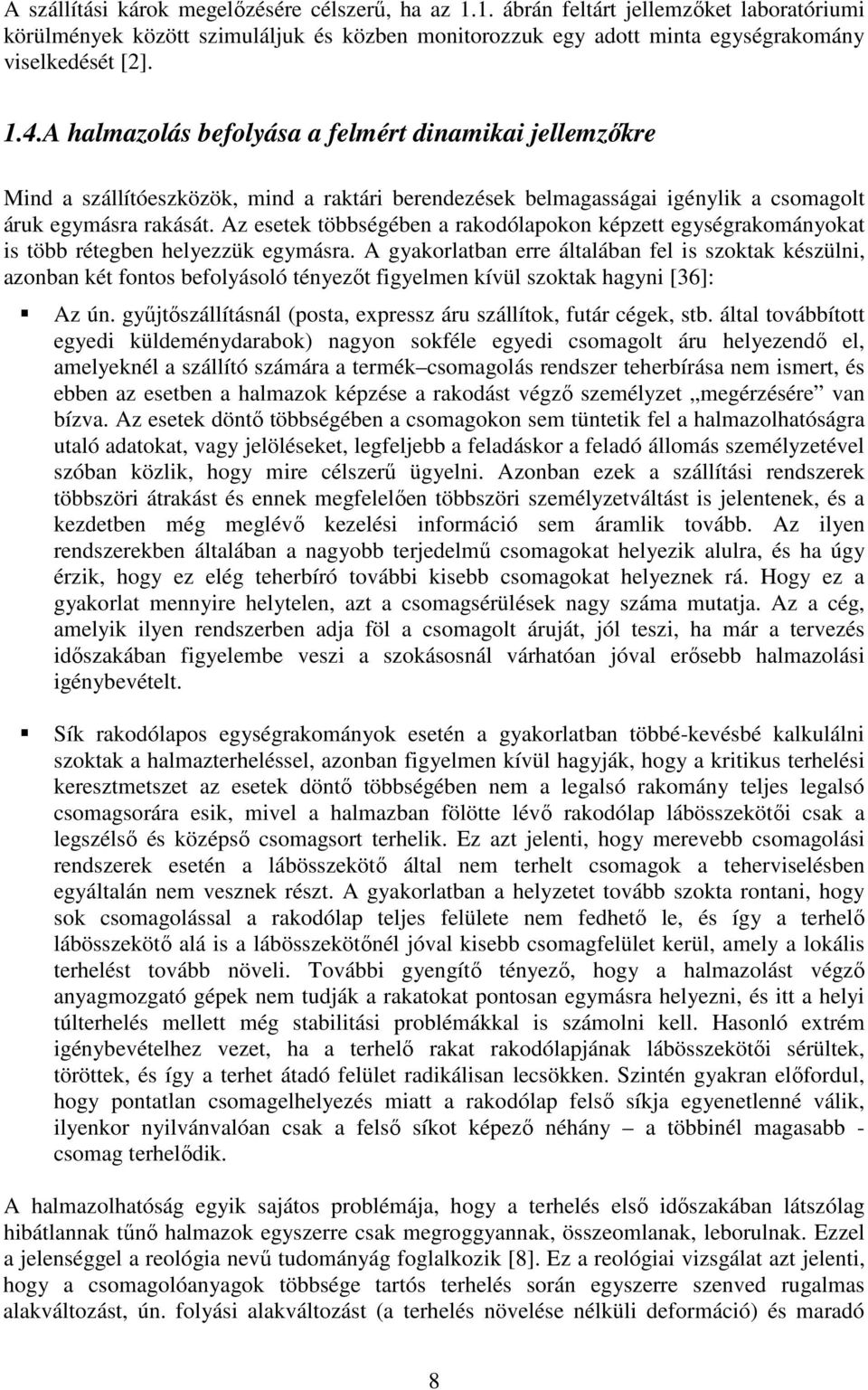Az esetek többségében a rakodólapokon képzett egységrakományokat is több rétegben helyezzük egymásra.