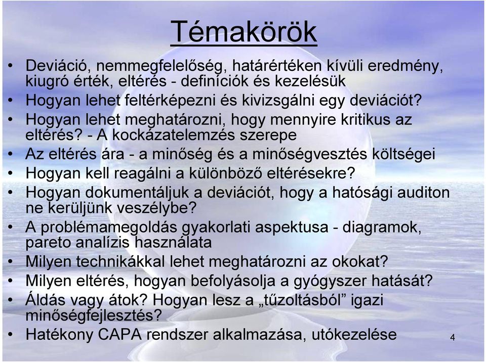 - A kockázatelemzés szerepe Az eltérés ára - a minőség és a minőségvesztés költségei Hogyan kell reagálni a különböző eltérésekre?