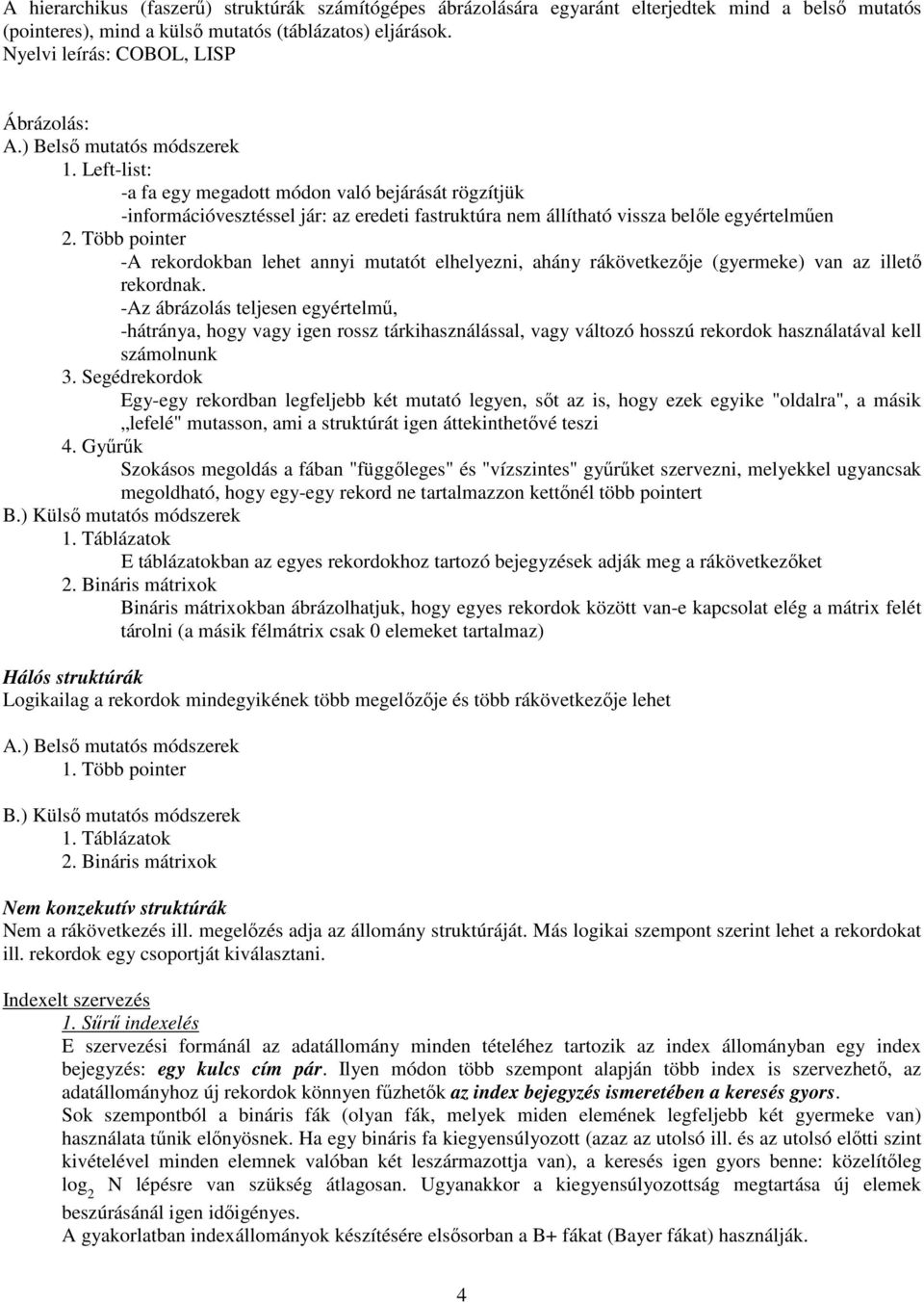 Left-list: -a fa egy megadott módon való bejárását rögzítjük -információvesztéssel jár: az eredeti fastruktúra nem állítható vissza belıle egyértelmően 2.