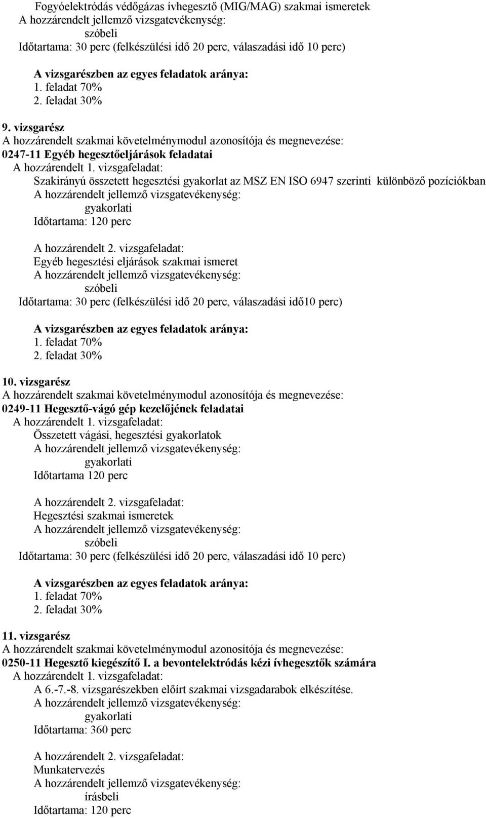 Időtartama: 30 perc (felkészülési idő 20 perc, válaszadási idő10 perc) 1. feladat 70% 2. feladat 30% 10.