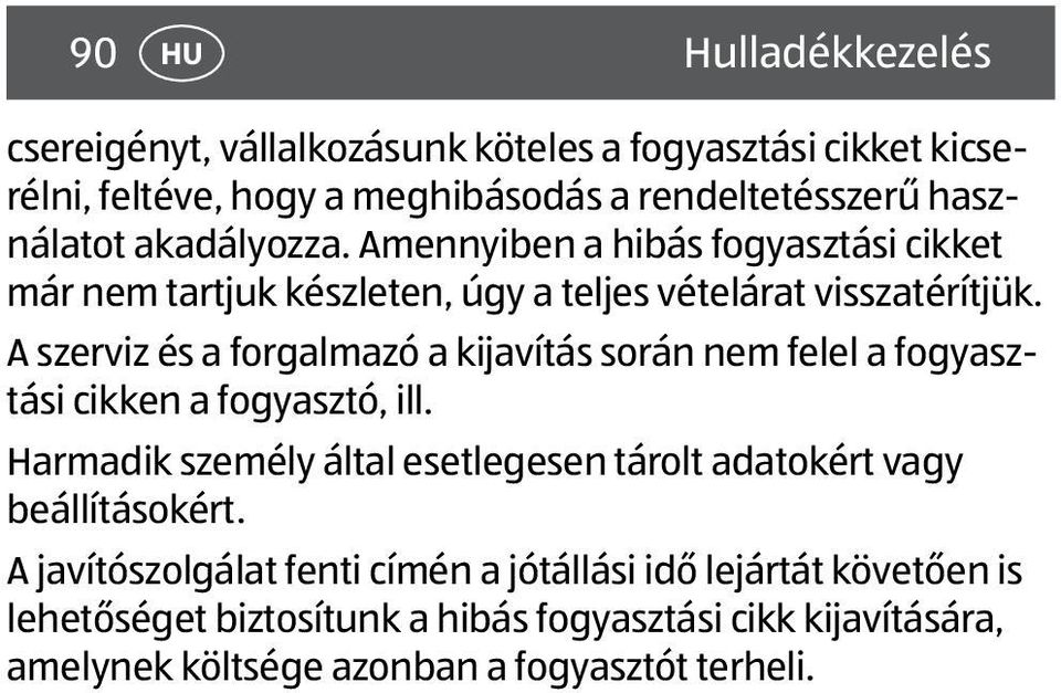 A szerviz és a forgalmazó a kijavítás során nem felel a fogyasztási cikken a fogyasztó, ill.