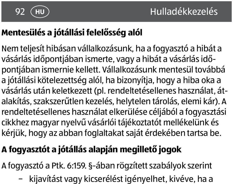 rendeltetésellenes használat, átalakítás, szakszerűtlen kezelés, helytelen tárolás, elemi kár).