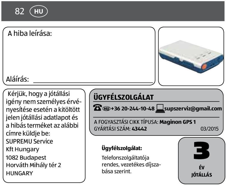 Mihály tér 2 HUNGARY ÜGYFÉLSZOLGÁLAT HU +36 20-244-10-48 supszerviz@gmail.