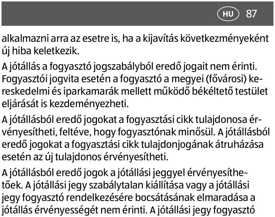 A jótállásból eredő jogokat a fogyasztási cikk tulajdonosa érvényesítheti, feltéve, hogy fogyasztónak minősül.