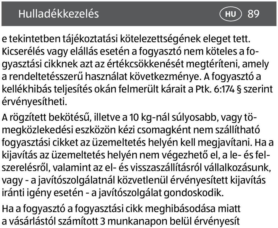 A fogyasztó a kellékhibás teljesítés okán felmerült kárait a Ptk. 6:174 szerint érvényesítheti.