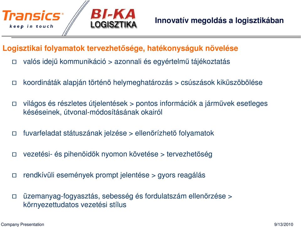 útvonal-módosításának okairól fuvarfeladat státuszának jelzése > ellenırízhetı folyamatok vezetési- és pihenıidık nyomon követése >