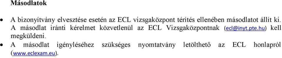 A másodlat iránti kérelmet közvetlenül az ECL Vizsgaközpontnak (ecl@inyt.