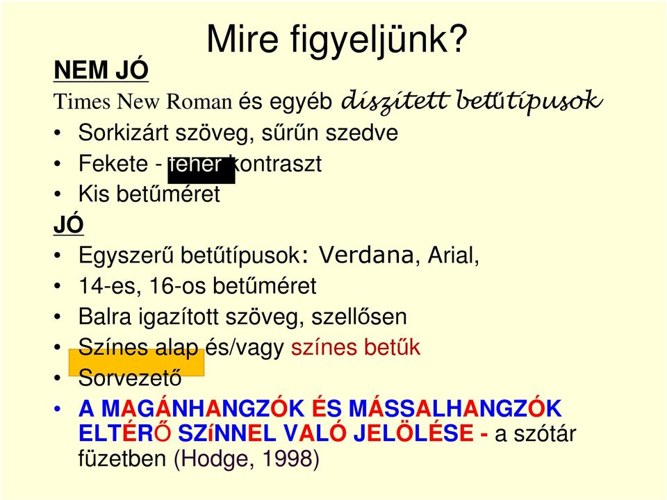 fehér kontraszt Kis betűméret JÓ Egyszerű betűtípusok: Verdana, Arial, 14-es, 16-os betűméret