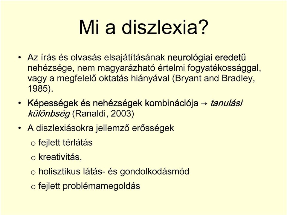fogyatékossággal, vagy a megfelelő oktatás hiányával (Bryant and Bradley, 1985).