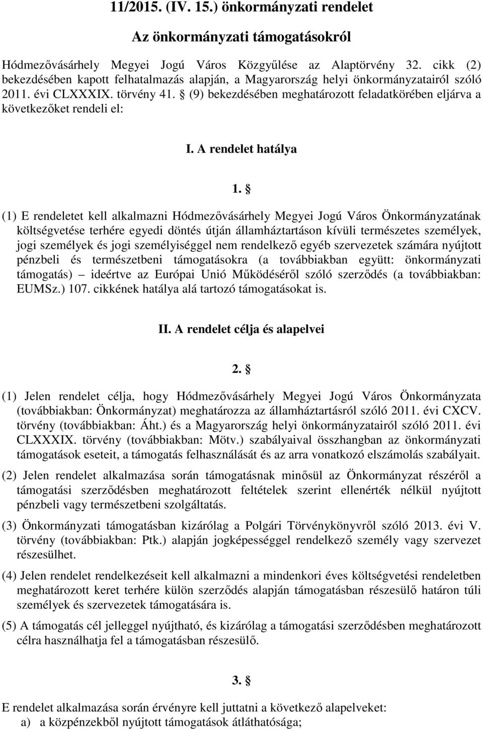 (9) bekezdésében meghatározott feladatkörében eljárva a következőket rendeli el: I. A rendelet hatálya 1.