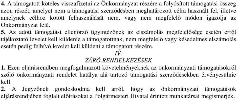 Az adott támogatást ellenőrző ügyintézőnek az elszámolás megfelelősége esetén erről tájékoztató levelet kell küldenie a támogatottnak, nem megfelelő vagy késedelmes elszámolás esetén pedig felhívó