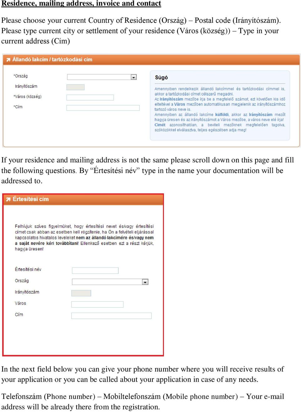 this page and fill the following questions. By Értesítési név type in the name your documentation will be addressed to.