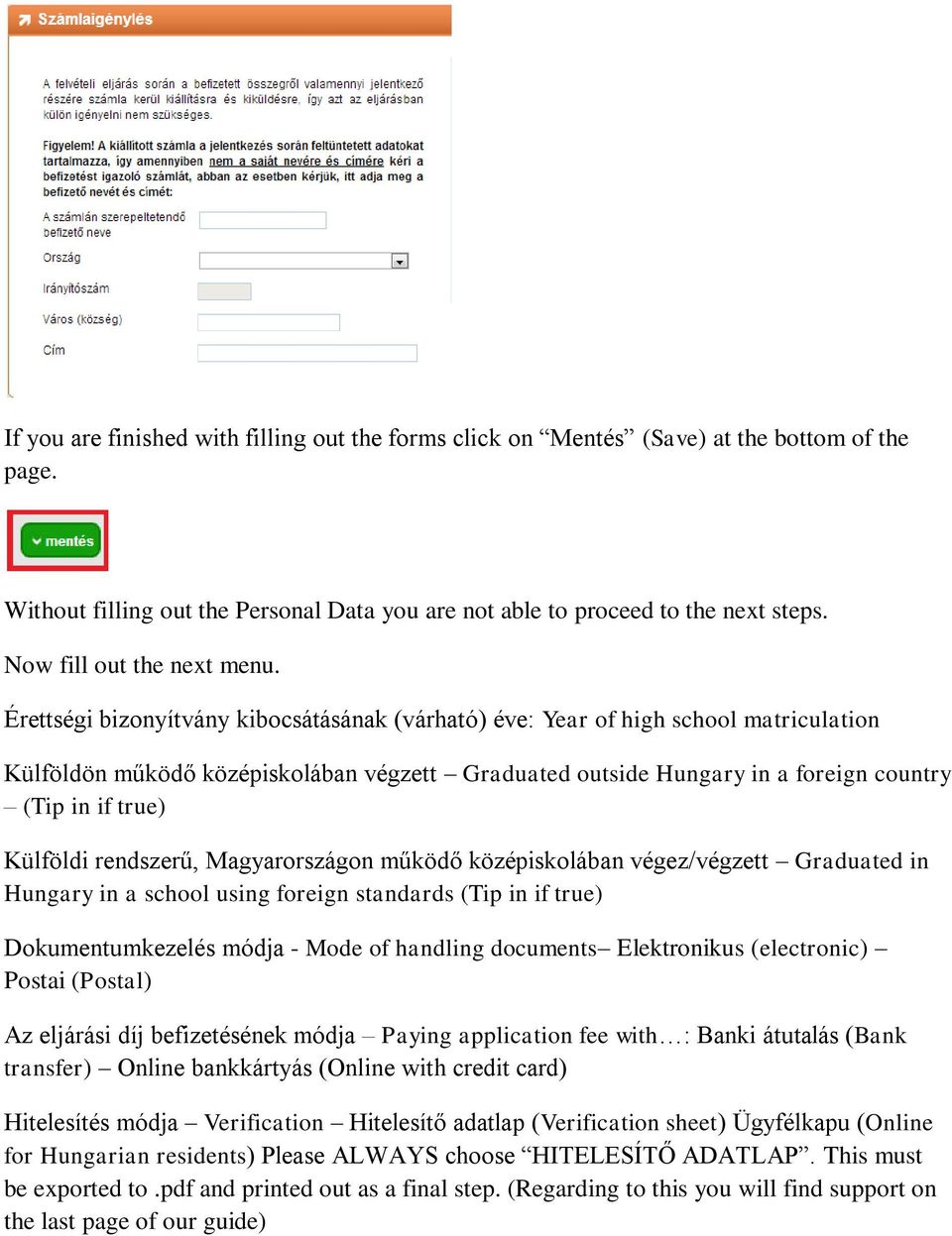 Érettségi bizonyítvány kibocsátásának (várható) éve: Year of high school matriculation Külföldön működő középiskolában végzett Graduated outside Hungary in a foreign country (Tip in if true) Külföldi