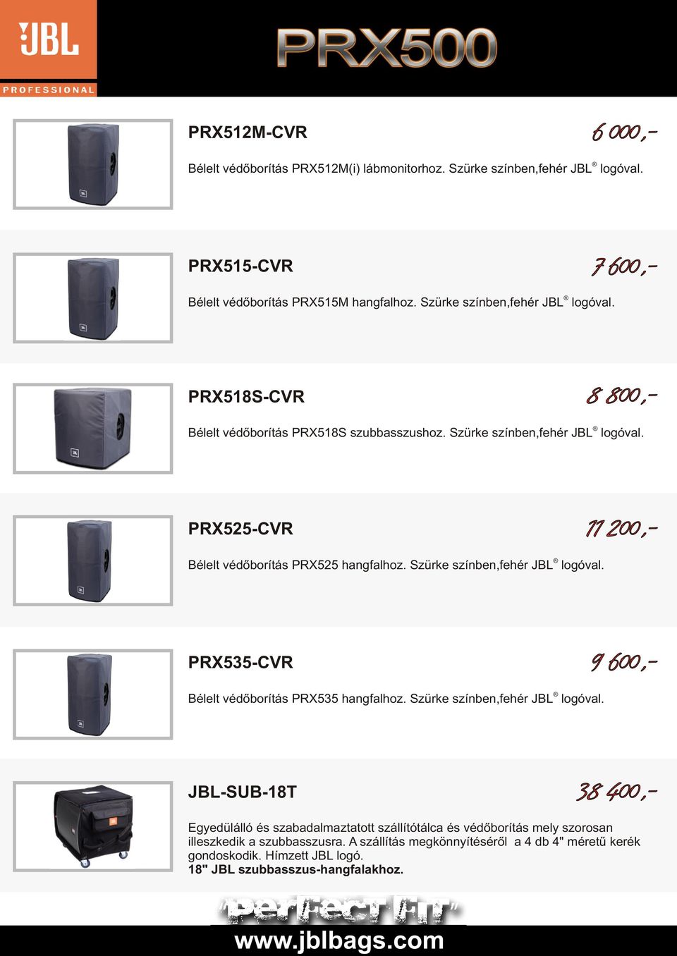 PRX525-CVR 11 200,- Bélelt védőborítás PRX525 hangfalhoz. Szürke színben,fehér JBL logóval. PRX535-CVR 9 600,- Bélelt védőborítás PRX535 hangfalhoz.