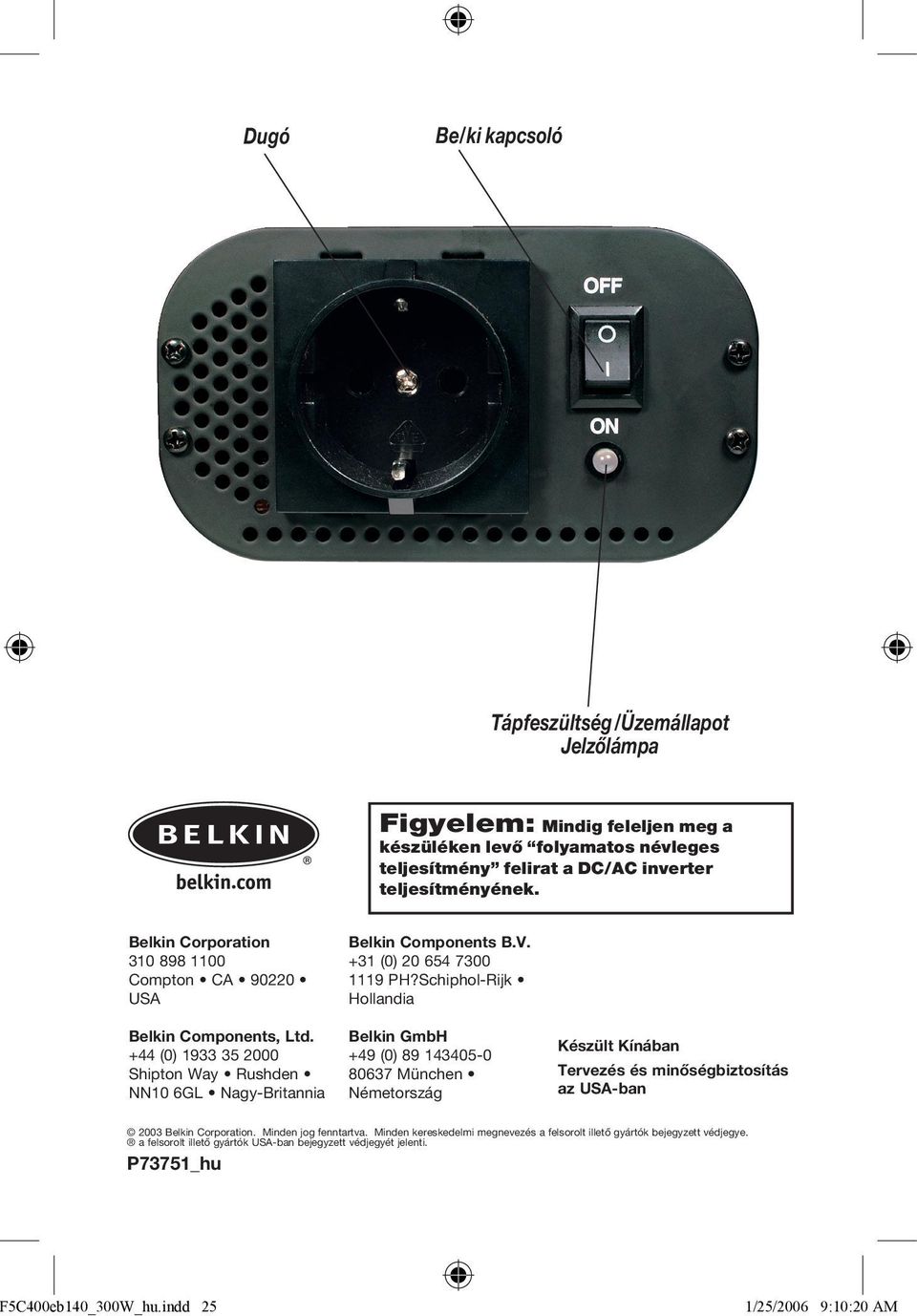 Be/ki kapcsoló. Belkin Components B.V. +31 (0) PH?Schiphol-Rijk Hollandia.  Belkin GmbH +49 (0) München Németország - PDF Ingyenes letöltés