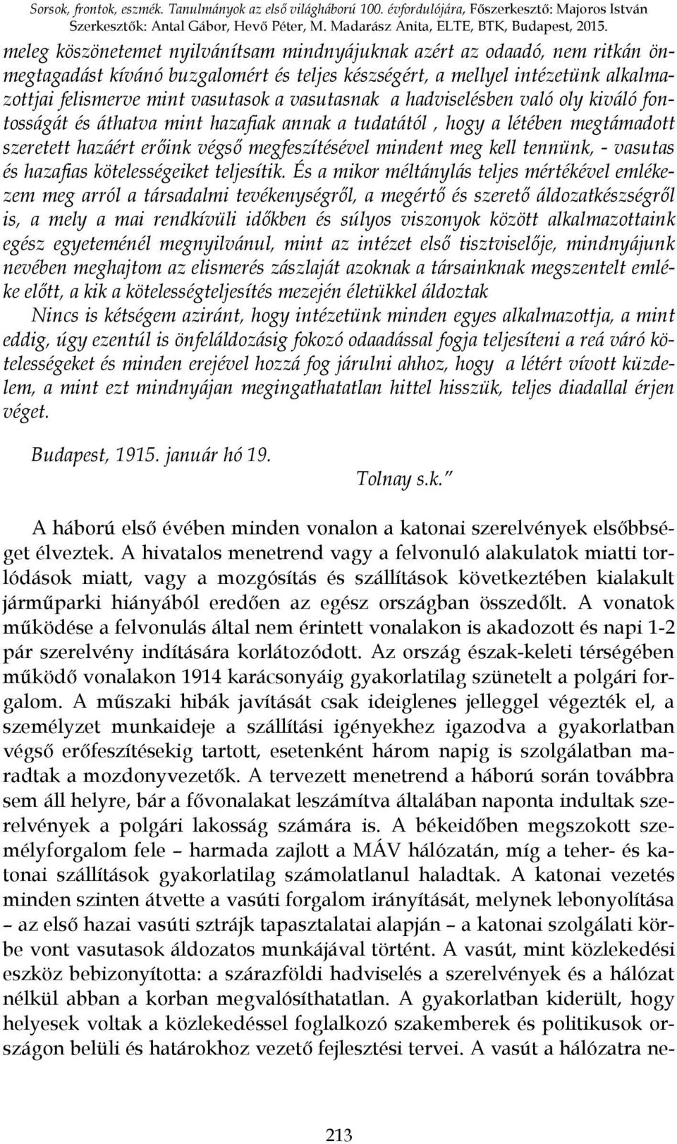 vasutasnak a hadviselésben való oly kiváló fontosságát és áthatva mint hazafiak annak a tudatától, hogy a létében megtámadott szeretett hazáért erőink végső megfeszítésével mindent meg kell tennünk,