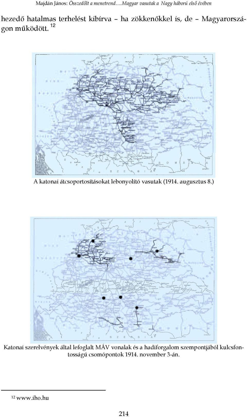 de Magyarorszá12 gon működött. A katonai átcsoportosításokat lebonyolító vasutak (1914.