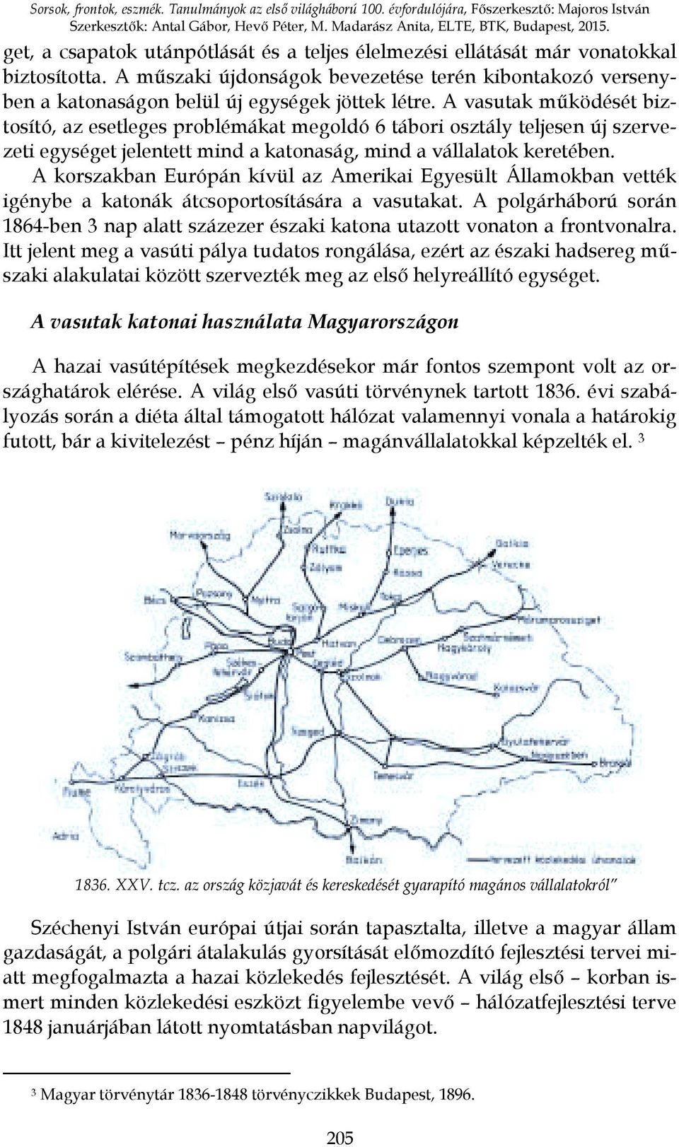 A vasutak működését biztosító, az esetleges problémákat megoldó 6 tábori osztály teljesen új szervezeti egységet jelentett mind a katonaság, mind a vállalatok keretében.