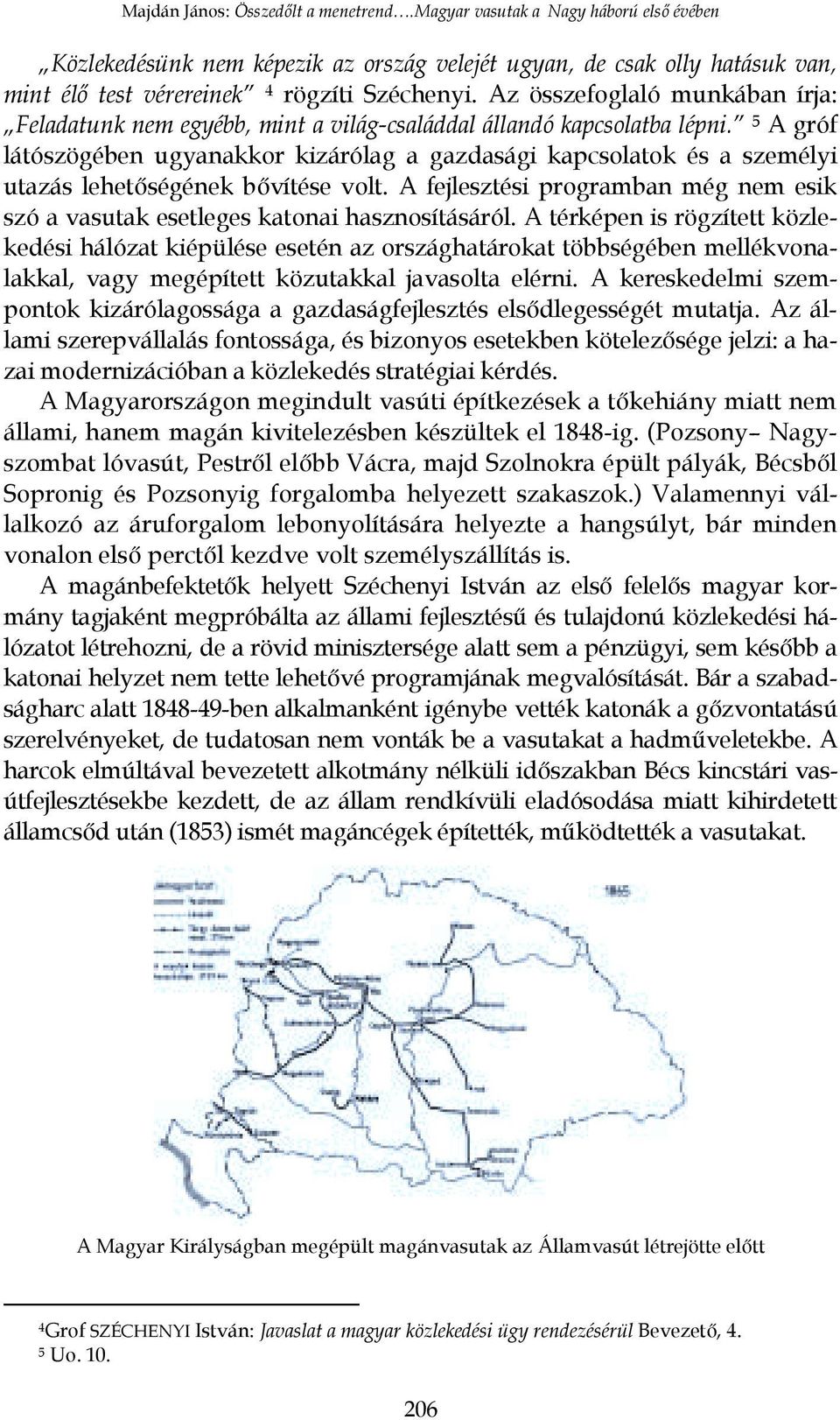 5 A gróf látószögében ugyanakkor kizárólag a gazdasági kapcsolatok és a személyi utazás lehetőségének bővítése volt.