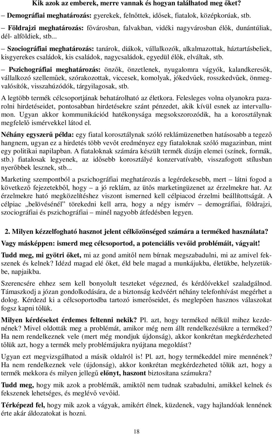 .. Szociográfiai meghatározás: tanárok, diákok, vállalkozók, alkalmazottak, háztartásbeliek, kisgyerekes családok, kis családok, nagycsaládok, egyedül élők, elváltak, stb.