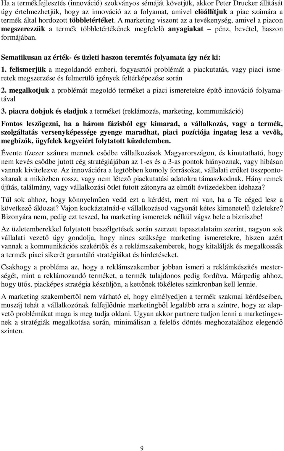 Sematikusan az érték- és üzleti haszon teremtés folyamata így néz ki: 1.