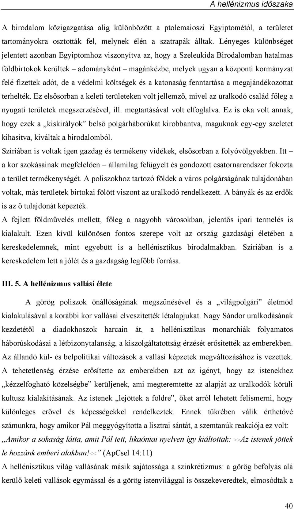 fizettek adót, de a védelmi költségek és a katonaság fenntartása a megajándékozottat terhelték.