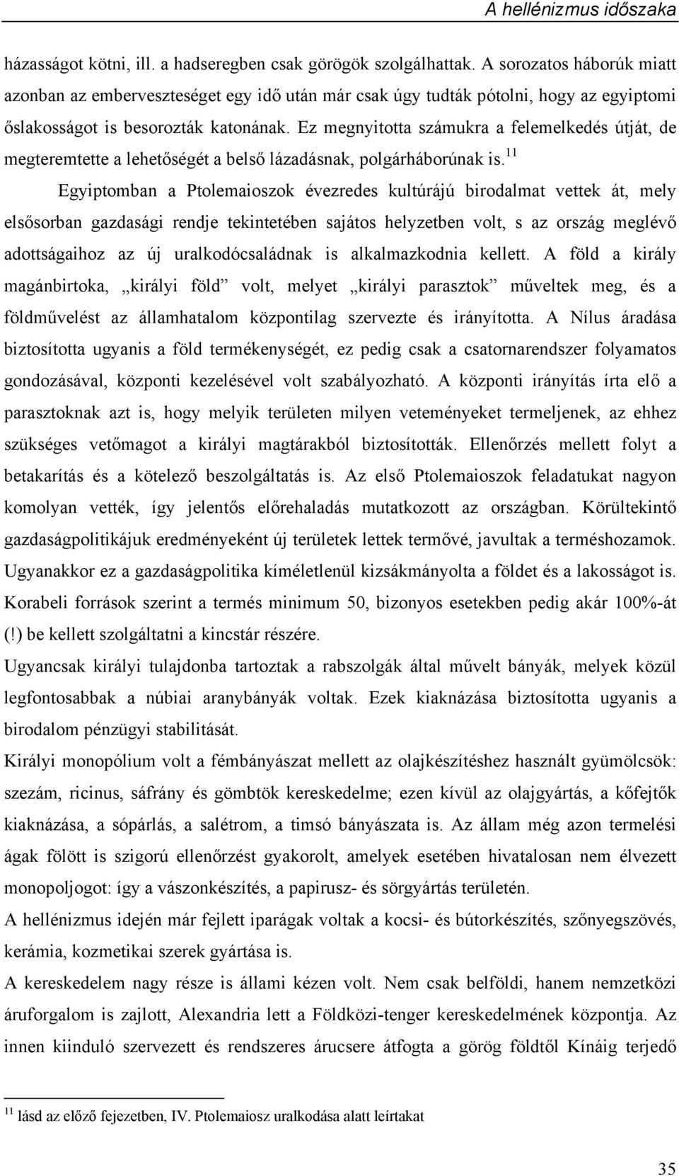 Ez megnyitotta számukra a felemelkedés útját, de megteremtette a lehetőségét a belső lázadásnak, polgárháborúnak is.