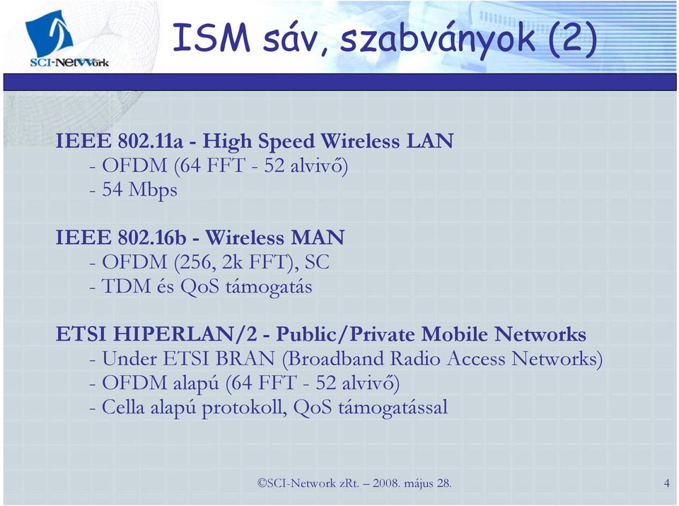 16b - Wireless MAN - OFDM (256, 2k FFT), SC - TDM és QoS támogatás ETSI HIPERLAN/2 -